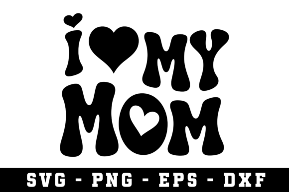 I Love My Mom SVG Cut File: A Designer's Review