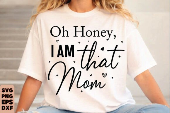 Oh Honey I Am That Mom Svg, Mom Life Svg