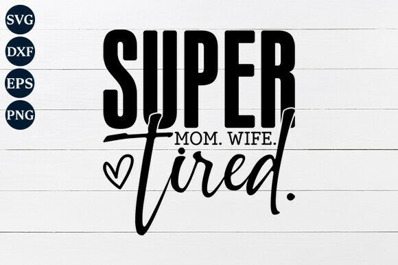 Super Mom Wife Tired SVG, Mom Life PNG